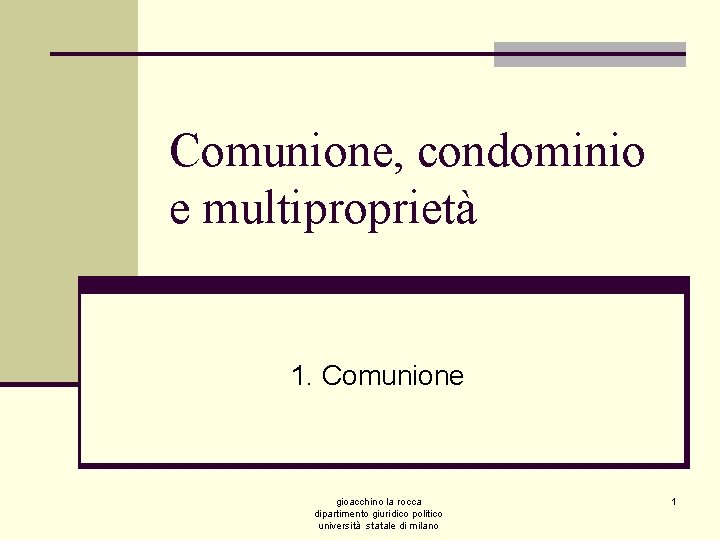 Comunione, condominio e multiproprietà 1. Comunione gioacchino la rocca dipartimento giuridico politico università statale