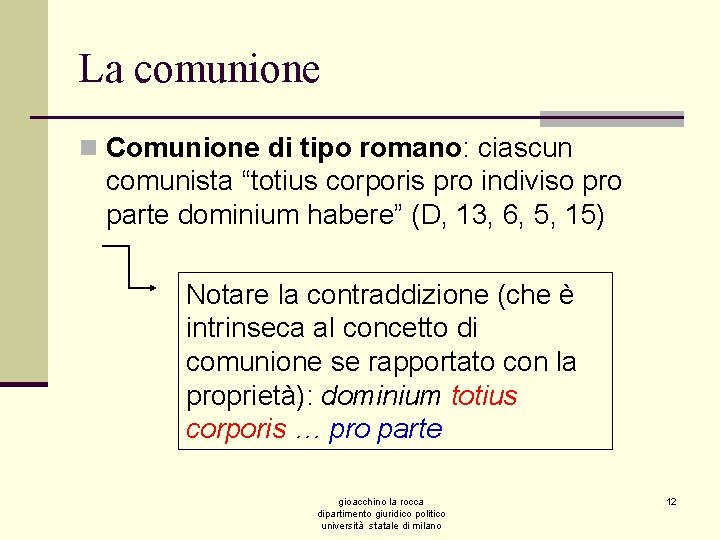 La comunione n Comunione di tipo romano: ciascun comunista “totius corporis pro indiviso pro