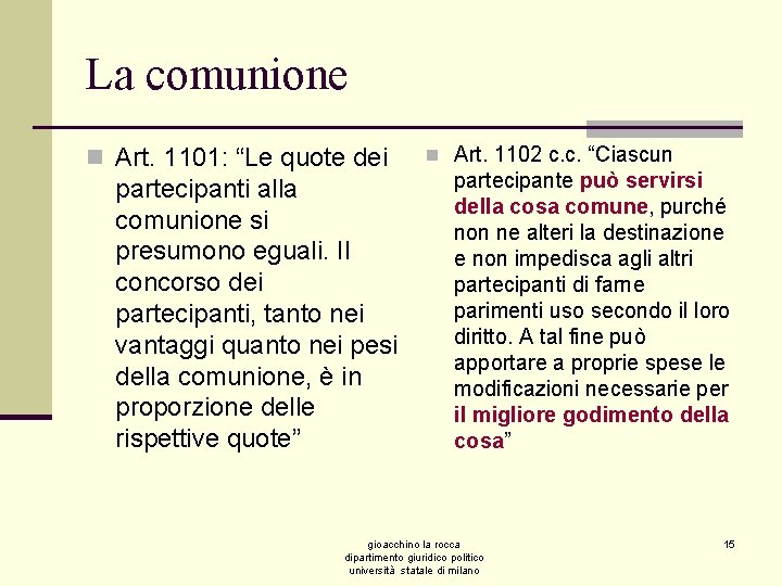 La comunione n Art. 1101: “Le quote dei partecipanti alla comunione si presumono eguali.