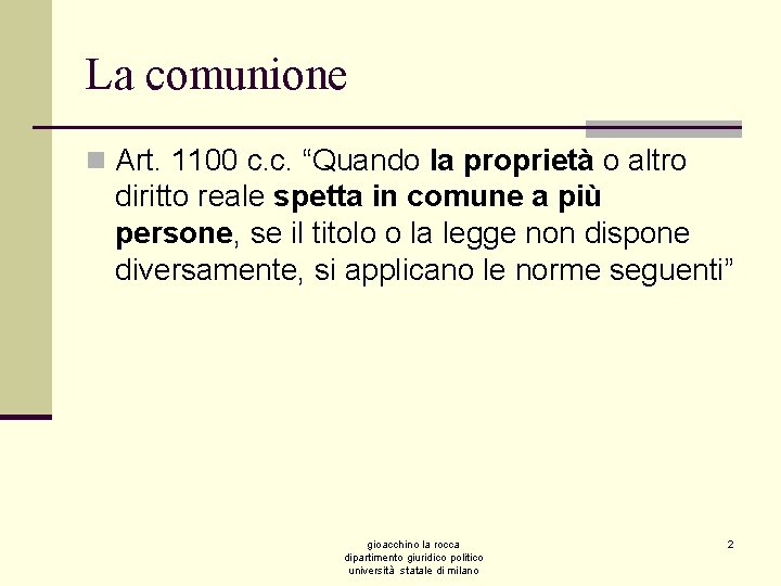 La comunione n Art. 1100 c. c. “Quando la proprietà o altro diritto reale