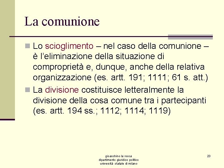 La comunione n Lo scioglimento – nel caso della comunione – è l’eliminazione della