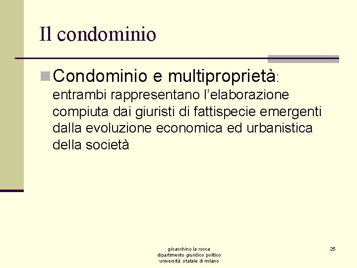 Il condominio n Condominio e multiproprietà: entrambi rappresentano l’elaborazione compiuta dai giuristi di fattispecie