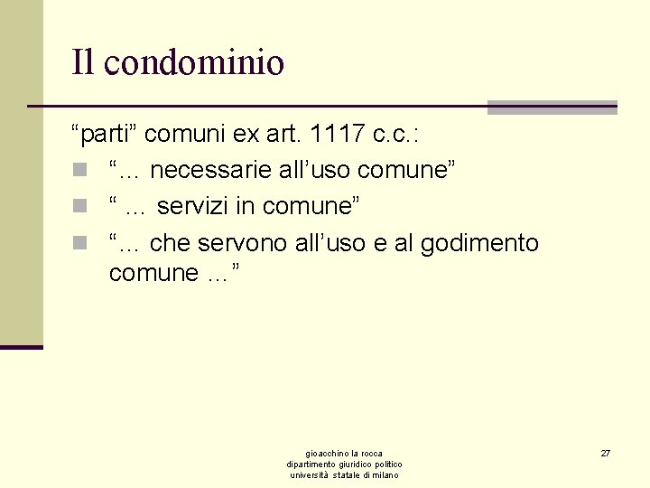 Il condominio “parti” comuni ex art. 1117 c. c. : n “… necessarie all’uso