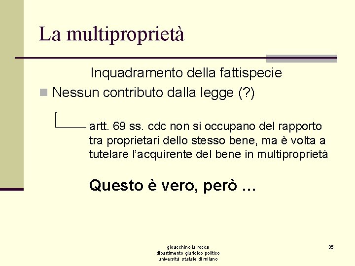 La multiproprietà Inquadramento della fattispecie n Nessun contributo dalla legge (? ) artt. 69