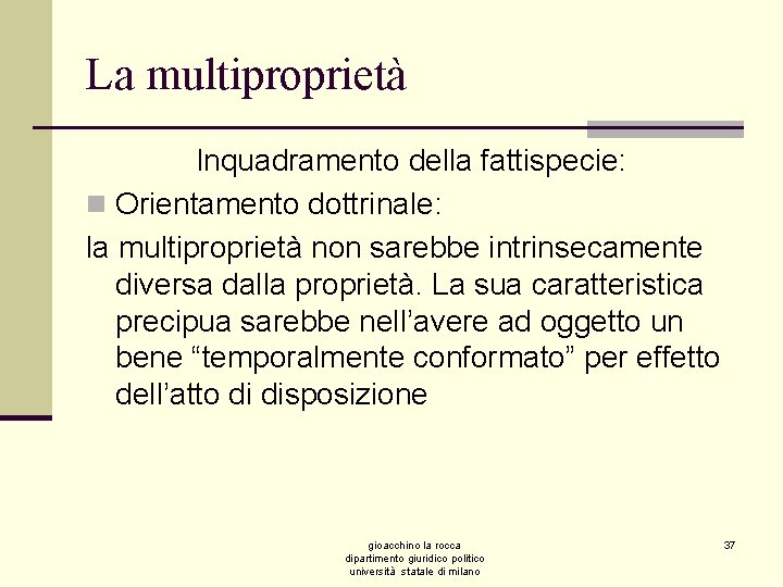 La multiproprietà Inquadramento della fattispecie: n Orientamento dottrinale: la multiproprietà non sarebbe intrinsecamente diversa