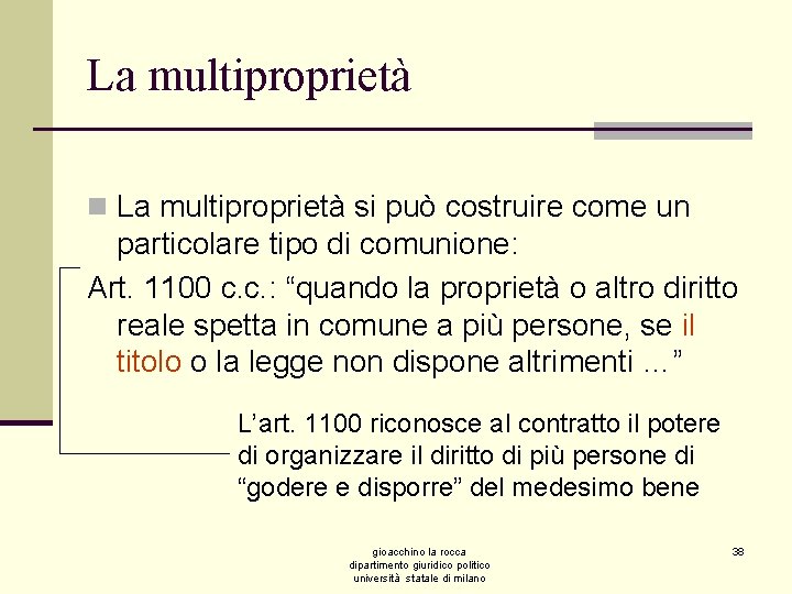 La multiproprietà n La multiproprietà si può costruire come un particolare tipo di comunione: