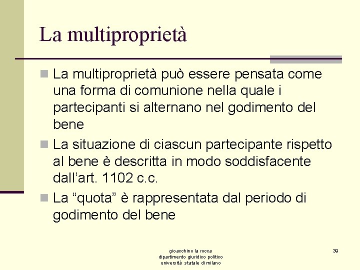 La multiproprietà n La multiproprietà può essere pensata come una forma di comunione nella