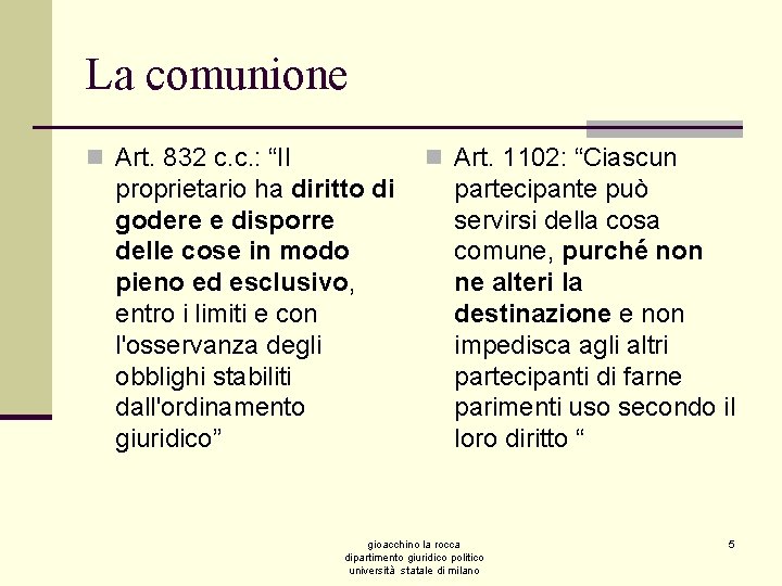 La comunione n Art. 832 c. c. : “Il n Art. 1102: “Ciascun proprietario