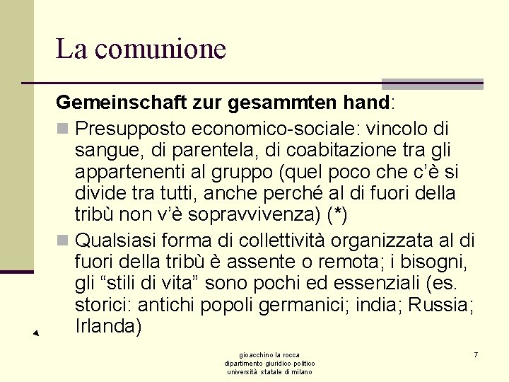La comunione Gemeinschaft zur gesammten hand: n Presupposto economico-sociale: vincolo di sangue, di parentela,