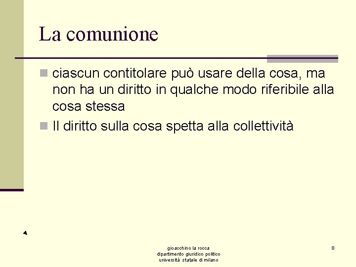 La comunione n ciascun contitolare può usare della cosa, ma non ha un diritto