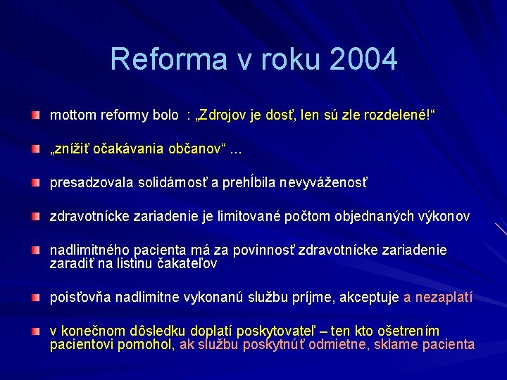 Reforma v roku 2004 mottom reformy bolo : „Zdrojov je dosť, len sú zle