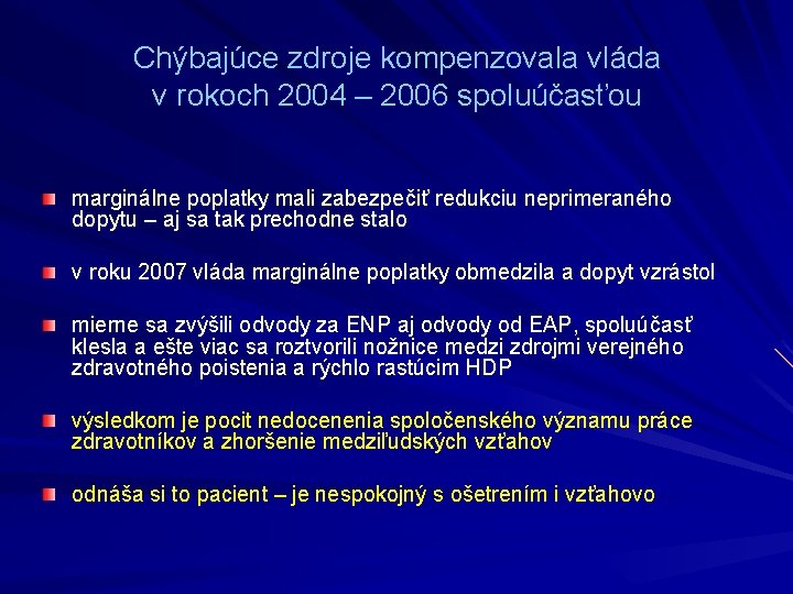 Chýbajúce zdroje kompenzovala vláda v rokoch 2004 – 2006 spoluúčasťou marginálne poplatky mali zabezpečiť