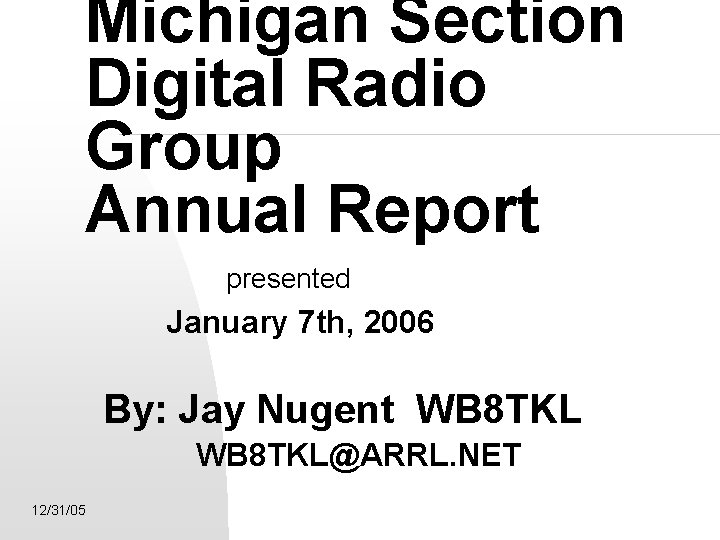 Michigan Section Digital Radio Group Annual Report presented January 7 th, 2006 By: Jay