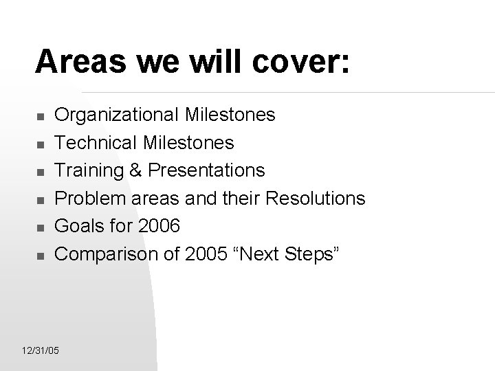 Areas we will cover: Organizational Milestones Technical Milestones Training & Presentations Problem areas and