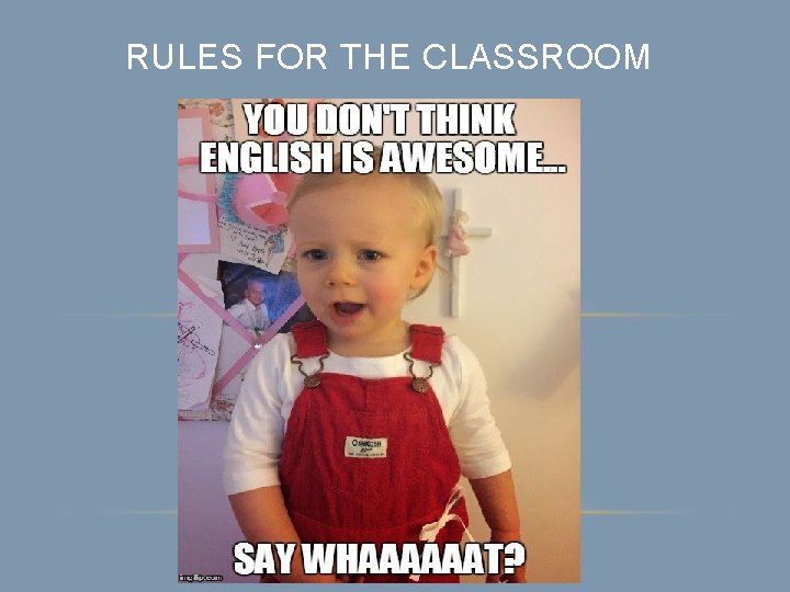 RULES FOR THE CLASSROOM 