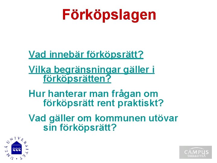 Förköpslagen Vad innebär förköpsrätt? Vilka begränsningar gäller i förköpsrätten? Hur hanterar man frågan om