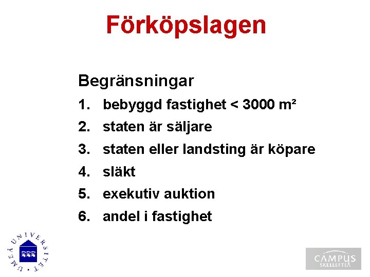 Förköpslagen Begränsningar 1. bebyggd fastighet < 3000 m² 2. staten är säljare 3. staten