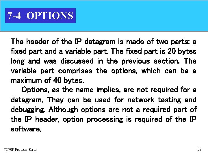 7 -4 OPTIONS The header of the IP datagram is made of two parts: