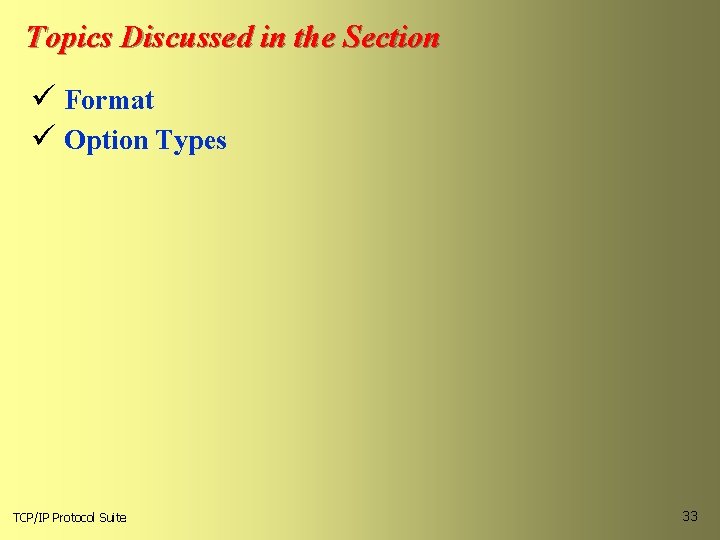 Topics Discussed in the Section ü Format ü Option Types TCP/IP Protocol Suite 33