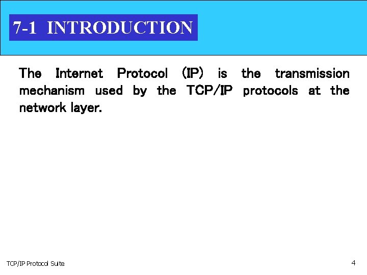 7 -1 INTRODUCTION The Internet Protocol (IP) is the transmission mechanism used by the
