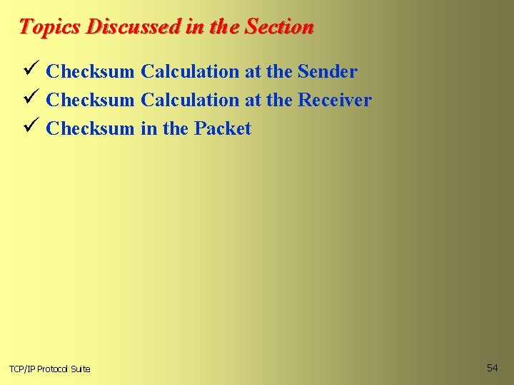 Topics Discussed in the Section ü Checksum Calculation at the Sender ü Checksum Calculation