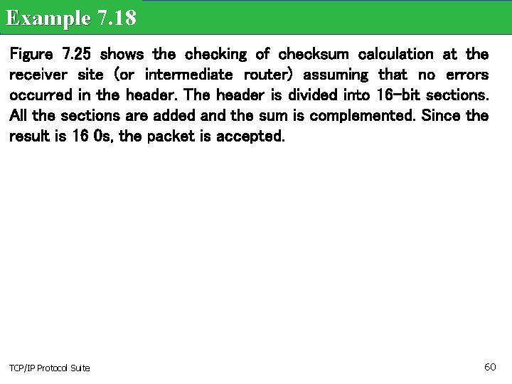 Example 7. 18 Figure 7. 25 shows the checking of checksum calculation at the