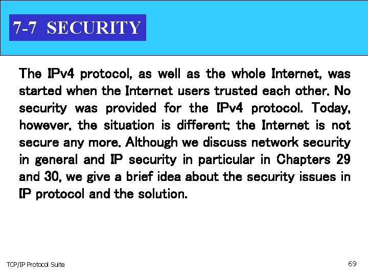 7 -7 SECURITY The IPv 4 protocol, as well as the whole Internet, was