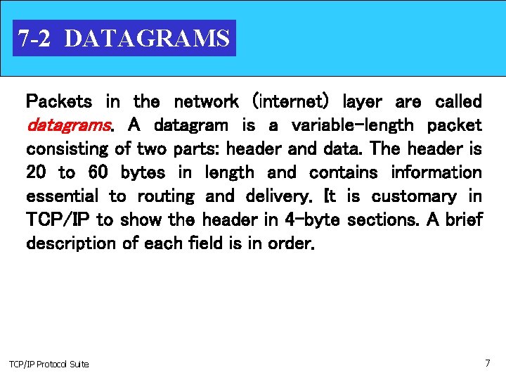 7 -2 DATAGRAMS Packets in the network (internet) layer are called datagrams. A datagram