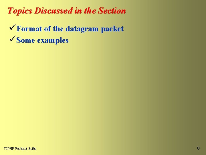 Topics Discussed in the Section üFormat of the datagram packet üSome examples TCP/IP Protocol