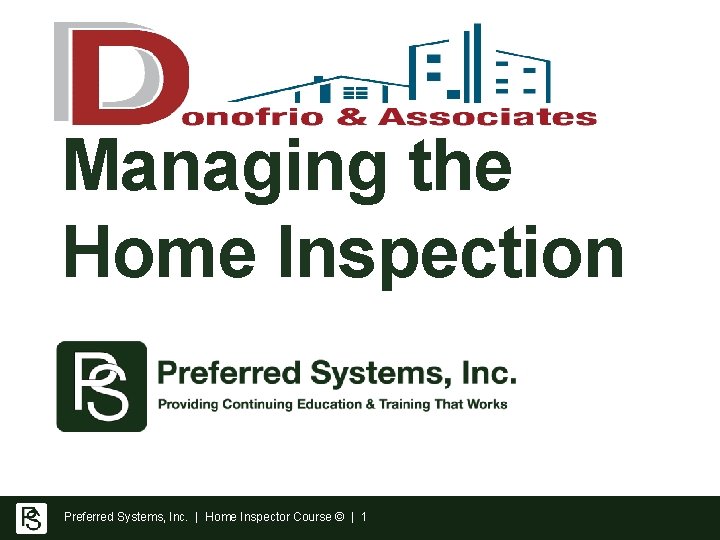 Managing the Home Inspection Preferred Systems, Inc. | Home Inspector Course © | 1