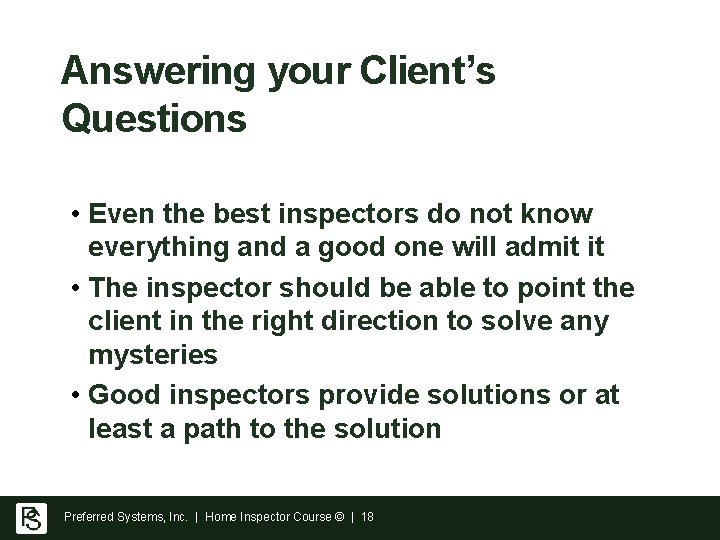 Answering your Client’s Questions • Even the best inspectors do not know everything and