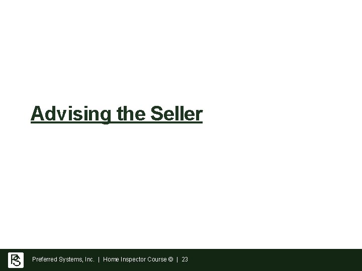 Advising the Seller Preferred Systems, Inc. | Home Inspector Course © | 23 