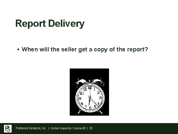 Report Delivery • When will the seller get a copy of the report? Preferred