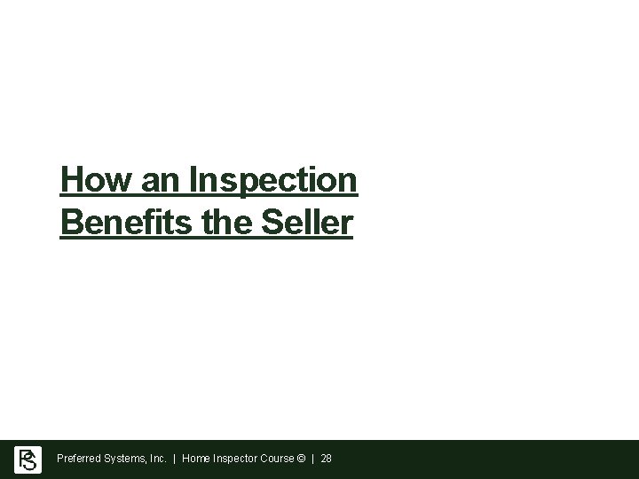 How an Inspection Benefits the Seller Preferred Systems, Inc. | Home Inspector Course ©