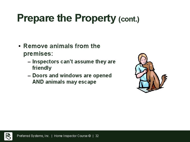 Prepare the Property (cont. ) • Remove animals from the premises: – Inspectors can’t