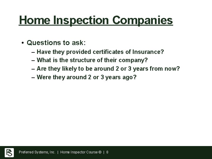 Home Inspection Companies • Questions to ask: – – Have they provided certificates of