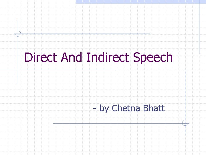 Direct And Indirect Speech - by Chetna Bhatt 