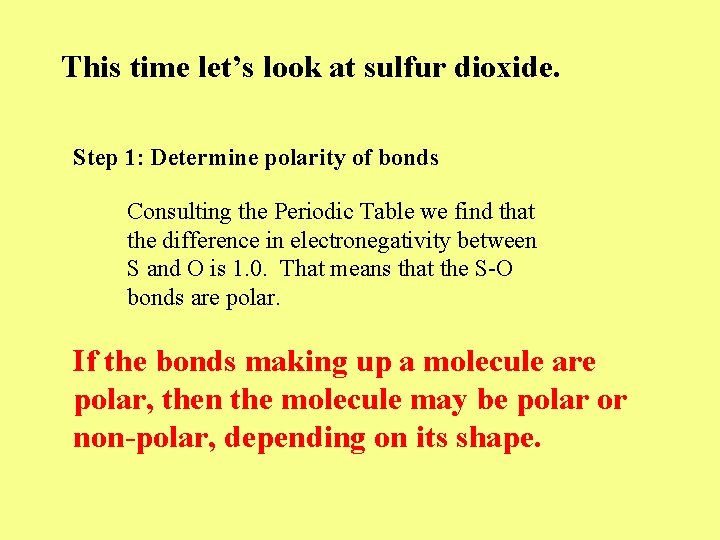 This time let’s look at sulfur dioxide. Step 1: Determine polarity of bonds Consulting