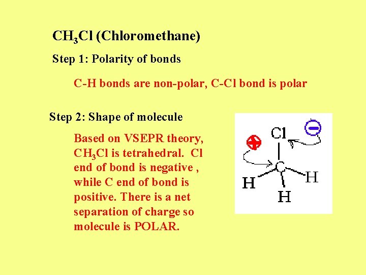CH 3 Cl (Chloromethane) Step 1: Polarity of bonds C-H bonds are non-polar, C-Cl