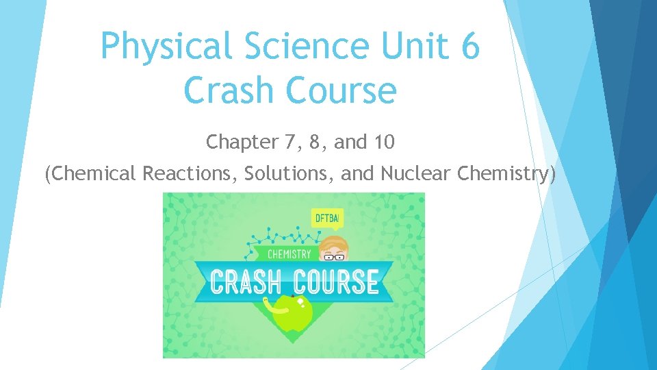 Physical Science Unit 6 Crash Course Chapter 7, 8, and 10 (Chemical Reactions, Solutions,