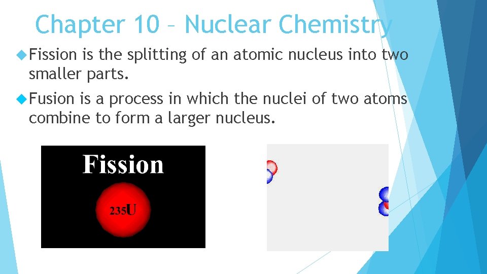 Chapter 10 – Nuclear Chemistry Fission is the splitting of an atomic nucleus into