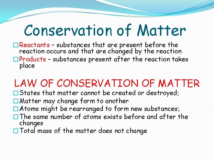 Conservation of Matter �Reactants – substances that are present before the reaction occurs and Conservation of Matter �Reactants – substances that are present before the reaction occurs and