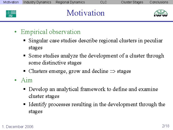 Motivation Industry Dynamics Regional Dynamics CLC Cluster Stages Conclusions Motivation ISI • Empirical observation Motivation Industry Dynamics Regional Dynamics CLC Cluster Stages Conclusions Motivation ISI • Empirical observation