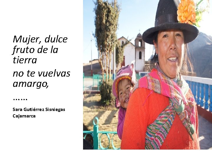 Mujer, dulce fruto de la tierra no te vuelvas amargo, …… Sara Gutiérrez Sisniegas