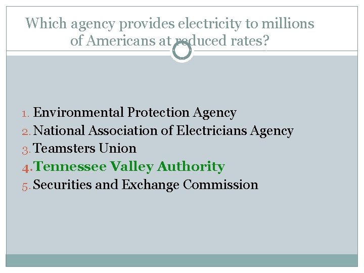 Which agency provides electricity to millions of Americans at reduced rates? 1. Environmental Protection Which agency provides electricity to millions of Americans at reduced rates? 1. Environmental Protection