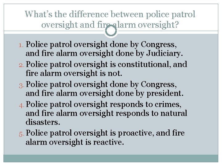 What’s the difference between police patrol oversight and fire alarm oversight? 1. Police patrol What’s the difference between police patrol oversight and fire alarm oversight? 1. Police patrol