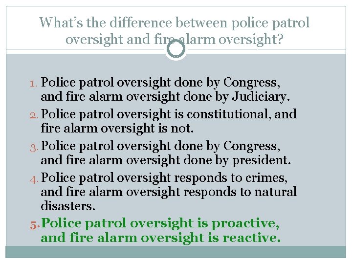 What’s the difference between police patrol oversight and fire alarm oversight? 1. Police patrol What’s the difference between police patrol oversight and fire alarm oversight? 1. Police patrol