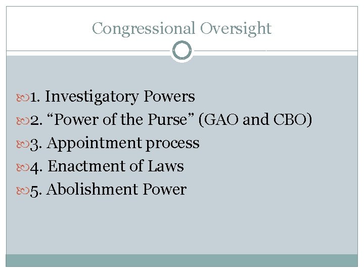 Congressional Oversight 1. Investigatory Powers 2. “Power of the Purse” (GAO and CBO) 3. Congressional Oversight 1. Investigatory Powers 2. “Power of the Purse” (GAO and CBO) 3.