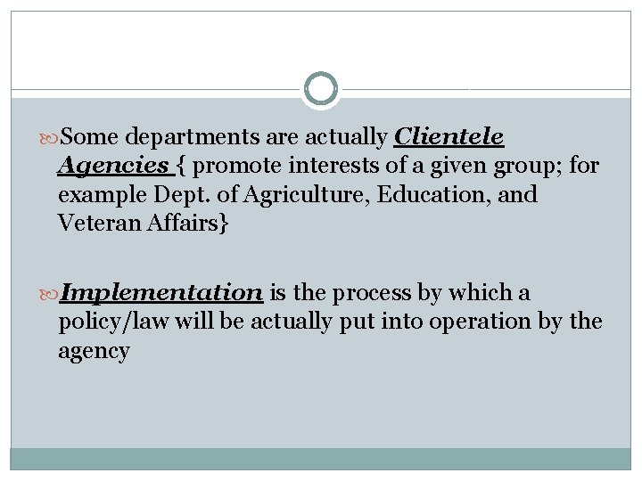 Some departments are actually Clientele Agencies { promote interests of a given group; Some departments are actually Clientele Agencies { promote interests of a given group;