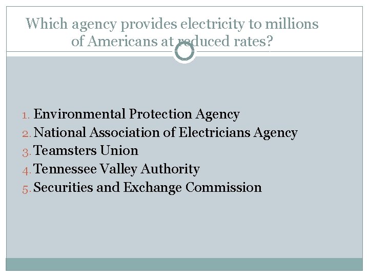Which agency provides electricity to millions of Americans at reduced rates? 1. Environmental Protection Which agency provides electricity to millions of Americans at reduced rates? 1. Environmental Protection